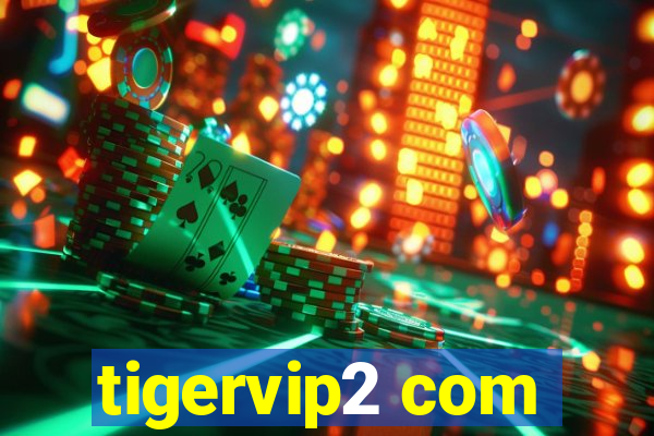 tigervip2 com