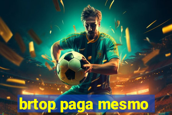 brtop paga mesmo