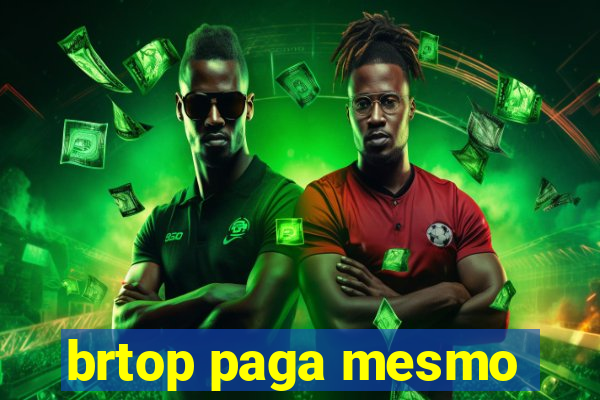 brtop paga mesmo