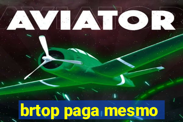 brtop paga mesmo