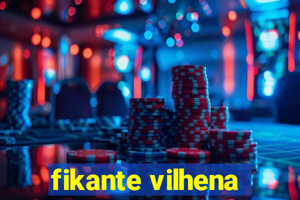 fikante vilhena