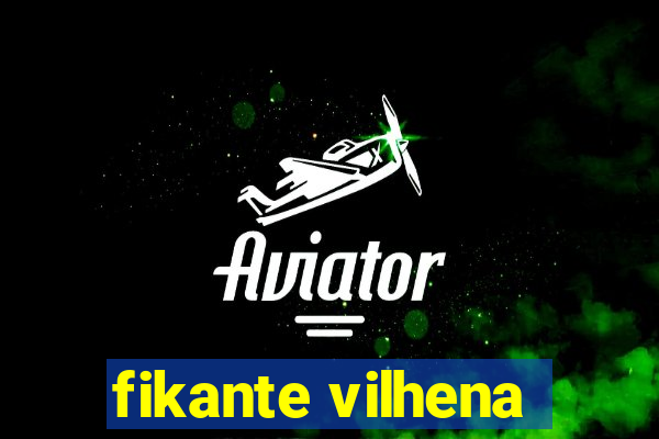 fikante vilhena