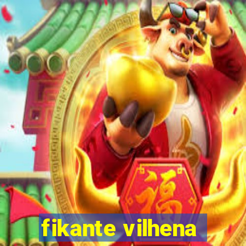 fikante vilhena