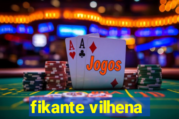 fikante vilhena