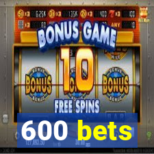 600 bets