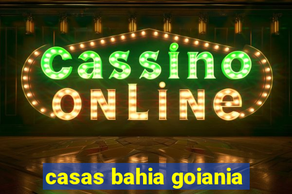 casas bahia goiania