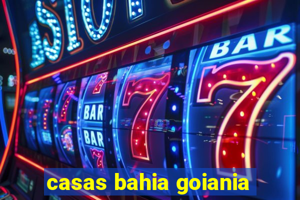 casas bahia goiania