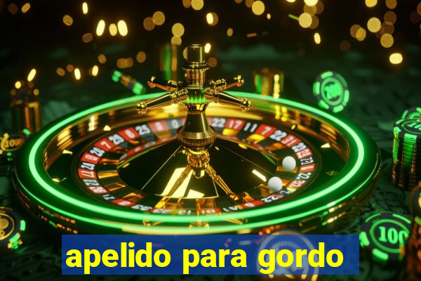 apelido para gordo