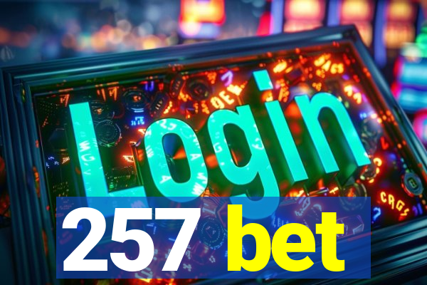257 bet