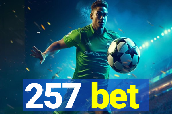 257 bet