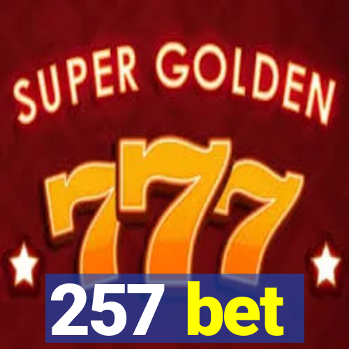 257 bet