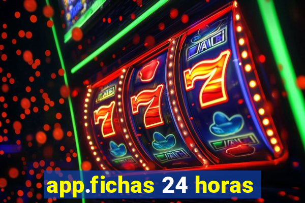 app.fichas 24 horas