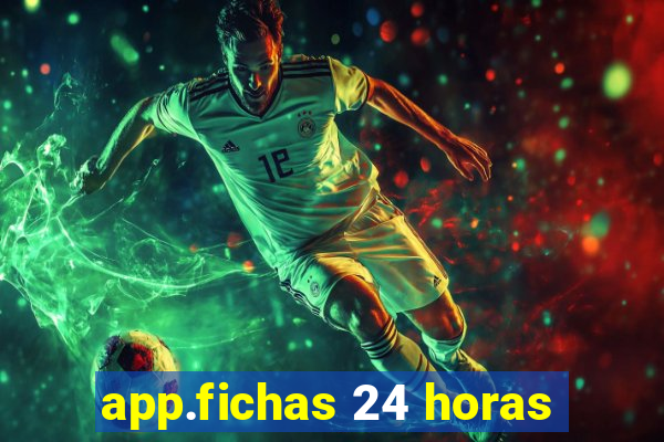 app.fichas 24 horas