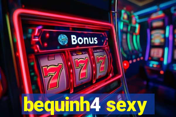 bequinh4 sexy