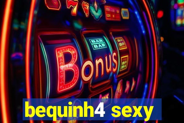 bequinh4 sexy
