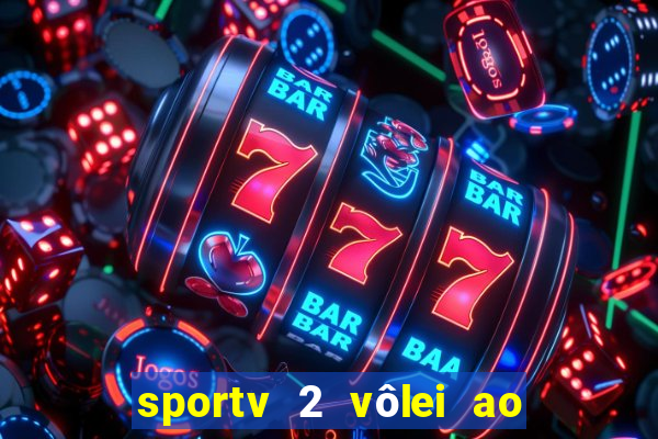 sportv 2 vôlei ao vivo online grátis