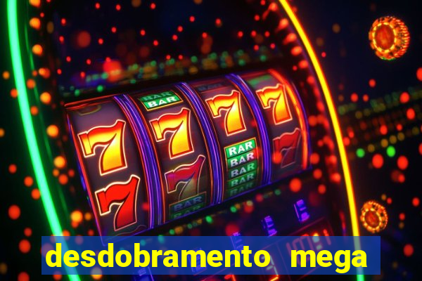 desdobramento mega sena 18 dezenas