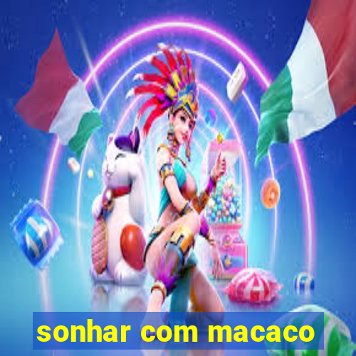sonhar com macaco