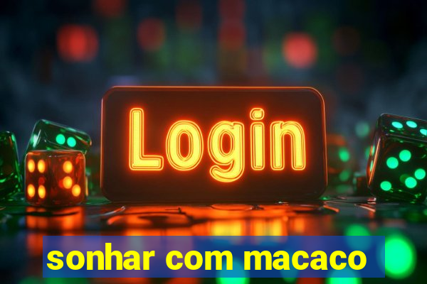 sonhar com macaco