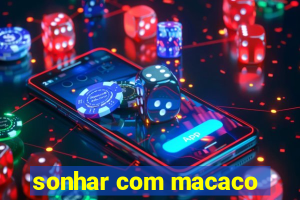 sonhar com macaco