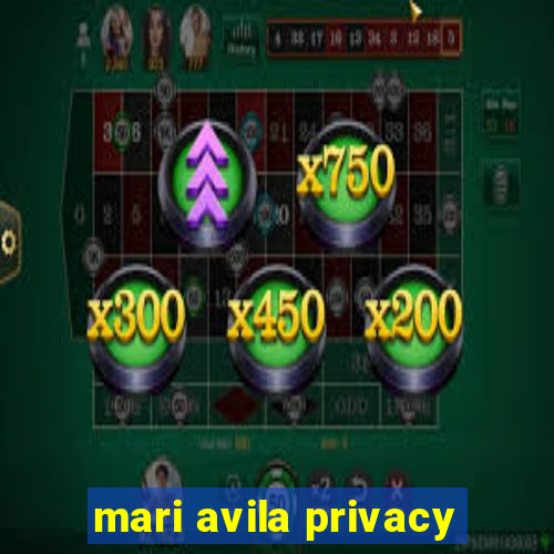 mari avila privacy
