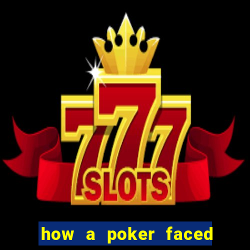 how a poker faced girl really feels