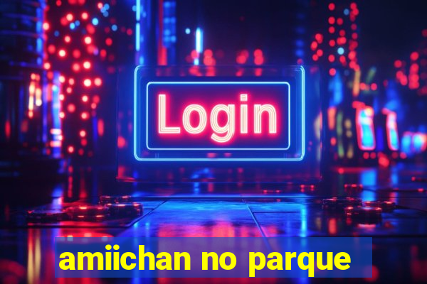 amiichan no parque