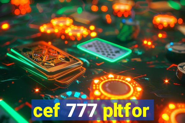 cef 777 pltfor