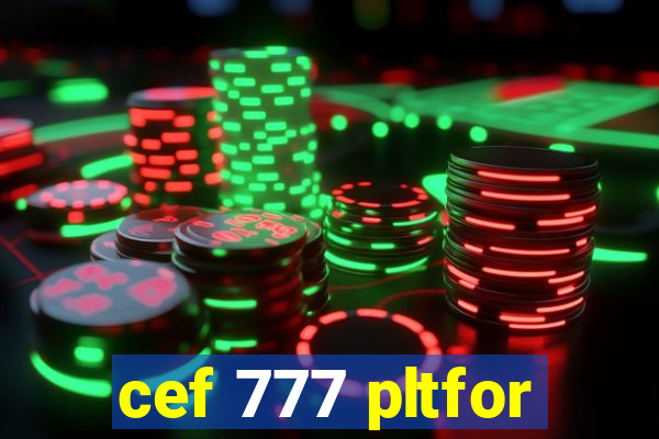 cef 777 pltfor