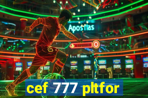 cef 777 pltfor