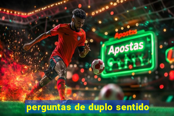 perguntas de duplo sentido