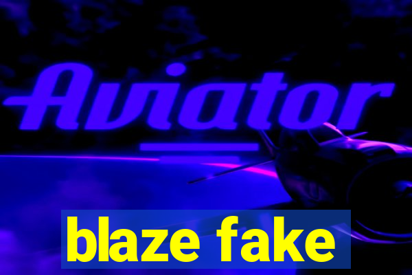 blaze fake