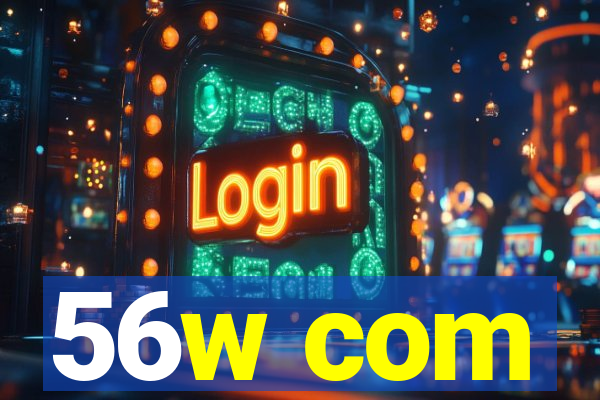 56w com