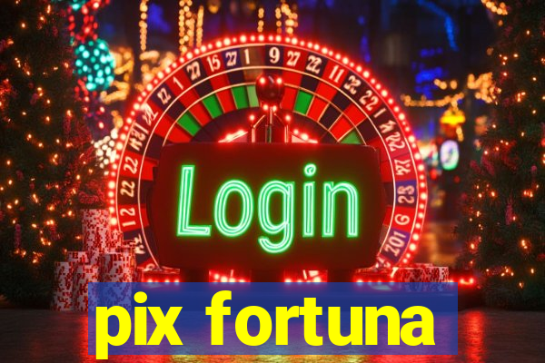 pix fortuna