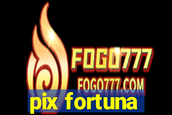 pix fortuna