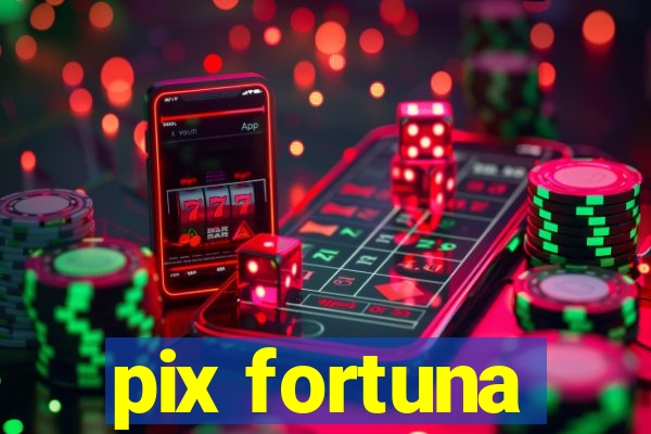 pix fortuna