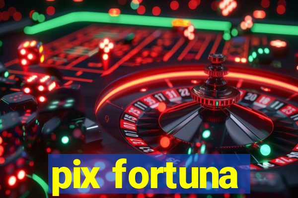 pix fortuna