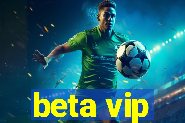 beta vip
