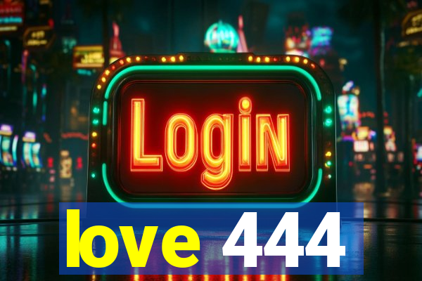 love 444