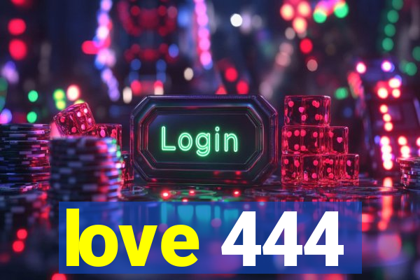 love 444