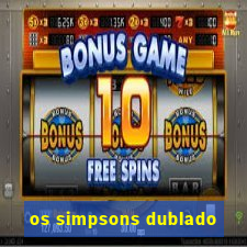 os simpsons dublado