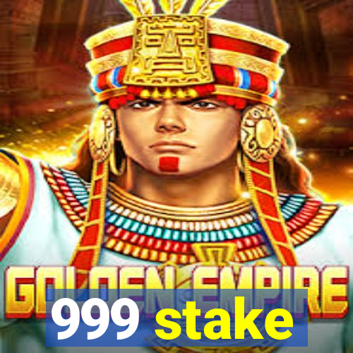 999 stake