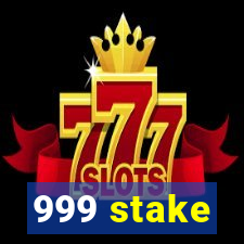 999 stake