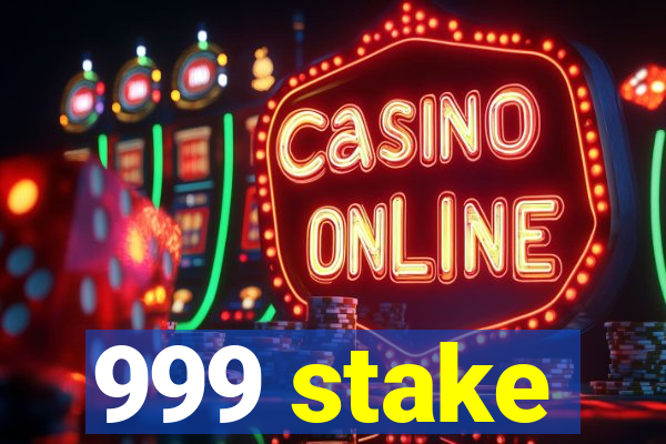 999 stake