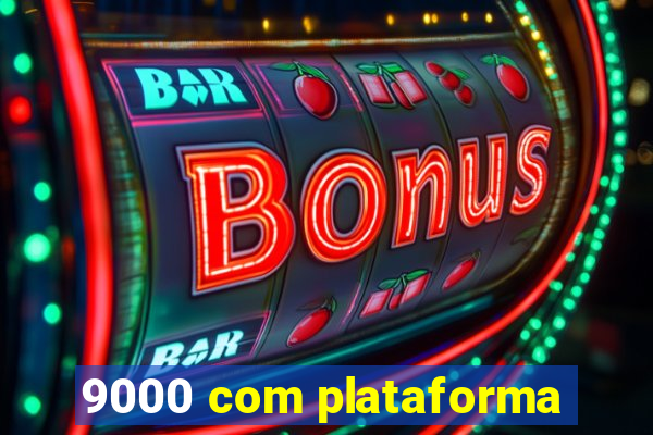 9000 com plataforma