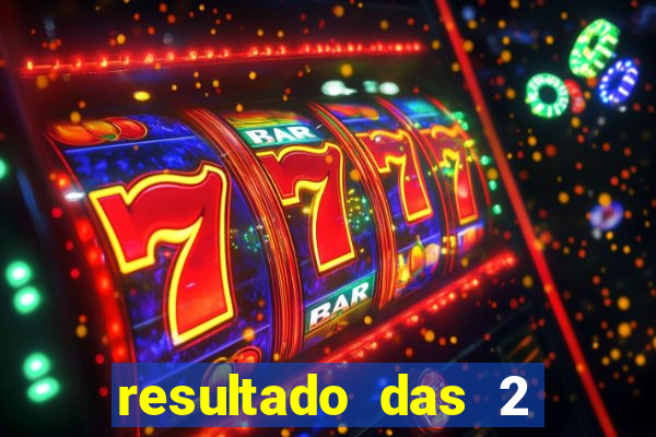 resultado das 2 horas da tarde