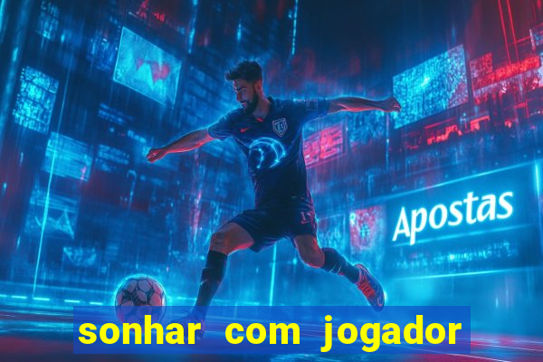sonhar com jogador de futebol famoso