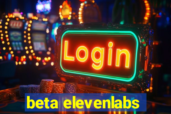 beta elevenlabs