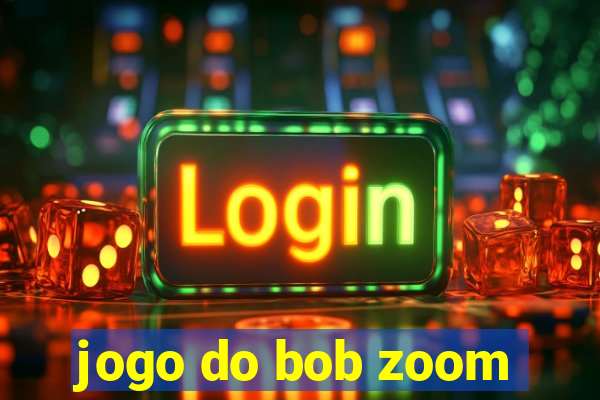 jogo do bob zoom