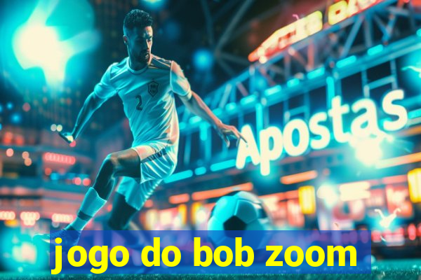 jogo do bob zoom